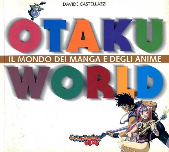 Otaku World. Il mondo dei manga e degli anime